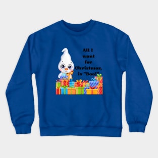 All I want for Christmas is Boo (you) Holiday Winter Ghost Crewneck Sweatshirt